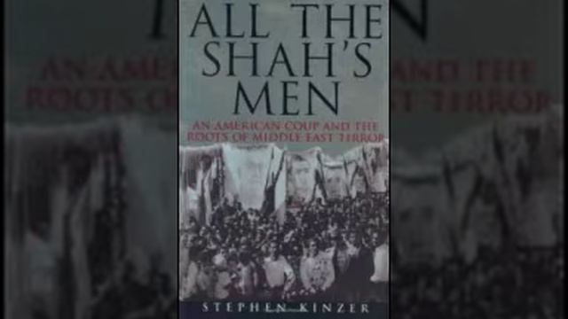 All the Shahs Men An American Coup and the Roots of Middle East Terror Stephen Kinzer смотреть онлайн