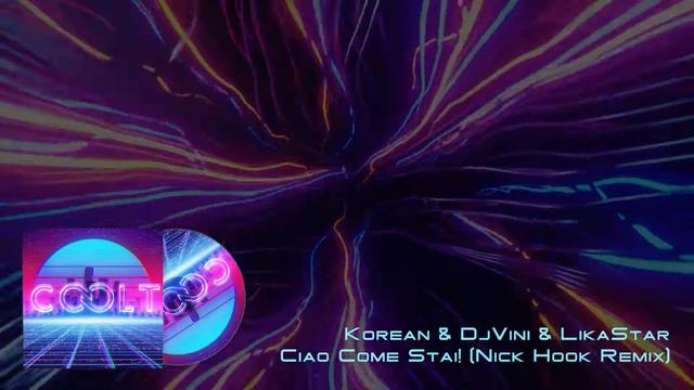 Korean & Dj Vini & Lika Star Ciao, Come Stai! Nick Hook Remix смотреть онлайн