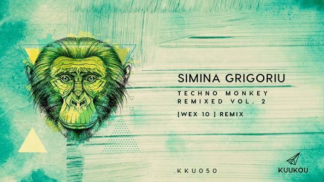 KKU050 - Simina Grigoriu - Techno Monkey [ Wex 10 ] Remix смотреть онлайн
