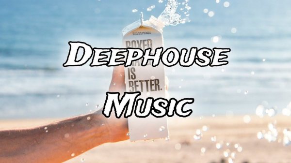 Deep House music for the soul and ears. Дип Хаус музыка для души и ушей