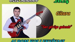 Eziz Salahov Gitara Salyan YENİ ALBOM 2024 - Sen goruse gelende (Tacir Sahmalioglu)