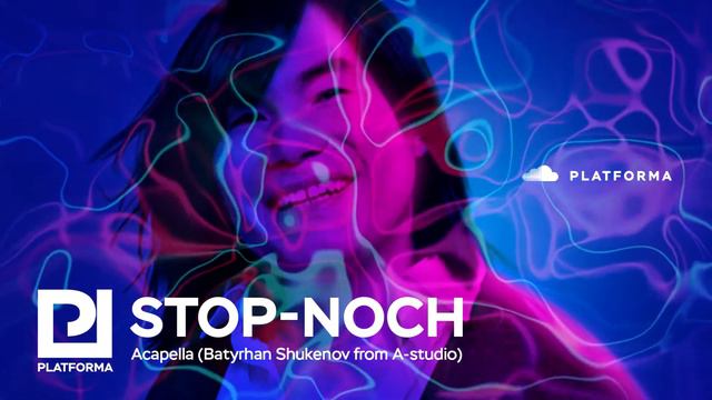 PLATFORMA -Stop-Noch (Acapella-Batyrhan Shukenov from Astudio) смотреть онлайн