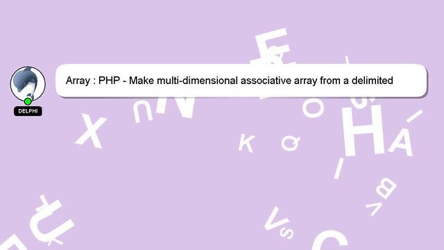 Array : PHP - Make multi-dimensional associative array from a delimited string смотреть онлайн