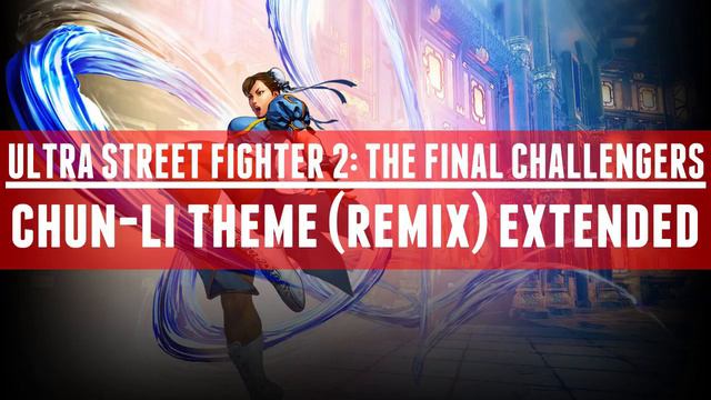 Chun-Li Theme (Remix) Extended - Ultra Street Fighter II: The Final Challengers смотреть онлайн