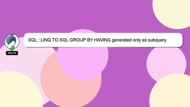 SQL : LINQ TO SQL GROUP BY HAVING generated only as subquery смотреть онлайн