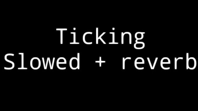 Ticking (meme) [slowed + reverb] (read desc!) смотреть онлайн