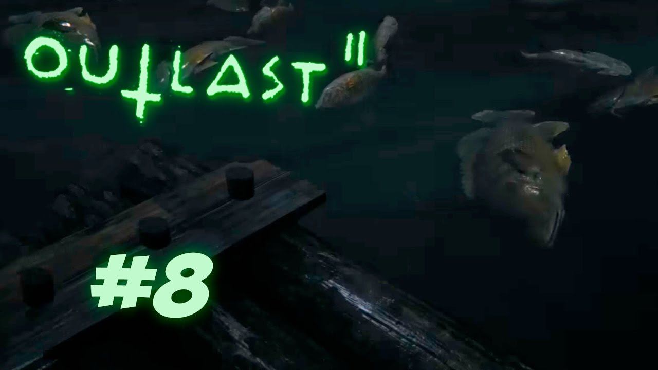 Outlast 2 Прохождение [ПРОГУЛКА НА ПЛОТУ ИЛИ КРОВАВЫЙ ДОЖДЬ] Часть #8 смотреть онлайн