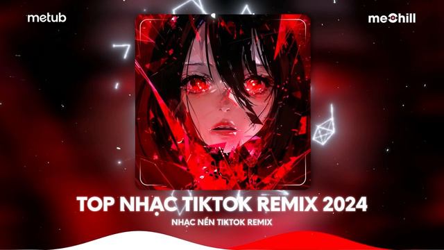 Top Nhạc TikTok Remix 2024 - BXH Những Bài Hát Remix Thịnh Hành TikTok - Nhạc EDM Remix TikTok 2024 смотреть онлайн