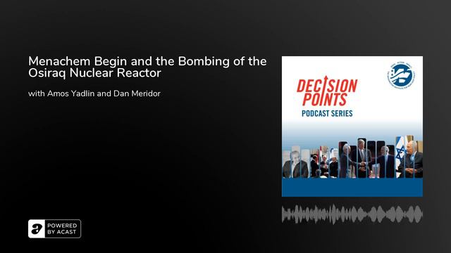 Decision Points S2 E4: Menachem Begin and the Bombing of the Osiraq Nuclear Reactor смотреть онлайн