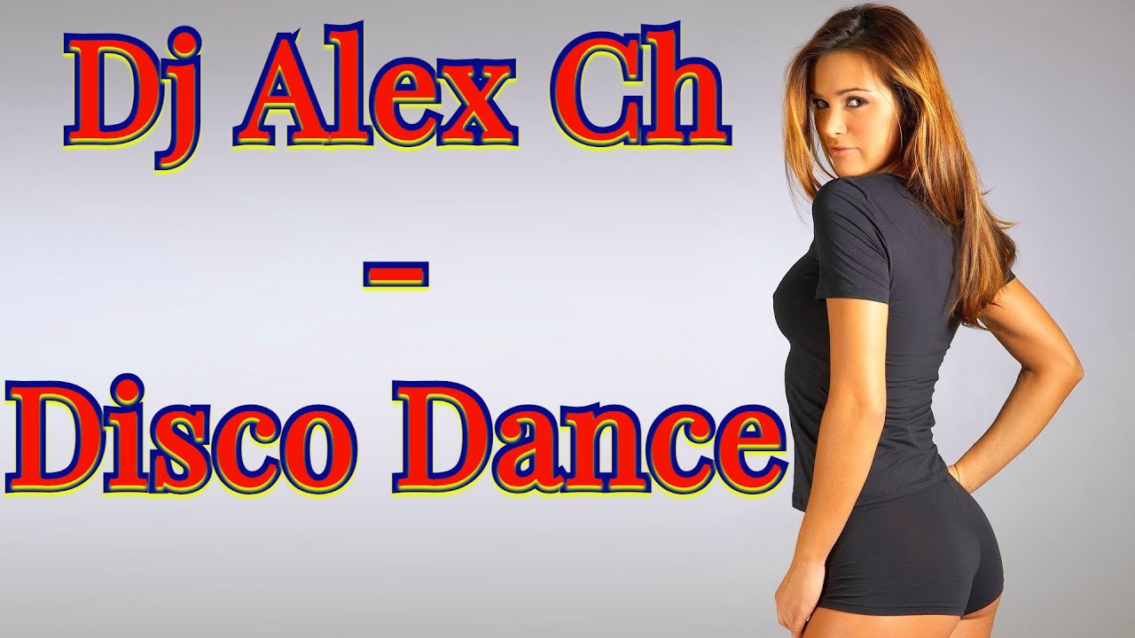 Dj Alex Ch - Disco Dance смотреть онлайн