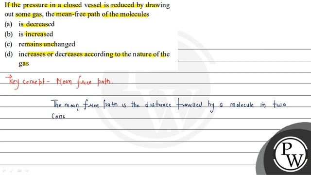 If the pressure in a closed vessel is reduced by drawing out some gas, the mean-free path of the .. смотреть онлайн