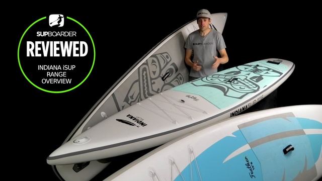 Indiana Paddle Surf iSUP range 2023 / SUPboarder overview смотреть онлайн