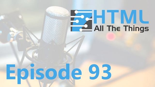 Cool Web Tech | Episode 93 - HTML All The Things Podcast смотреть онлайн