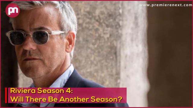 Riviera Season 4: Will There Be Another Season? - Premiere Next смотреть онлайн