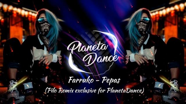 Farruko - Pepas (Pilo Remix Exclusive For PlanetaDance)