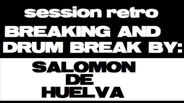 SALOMON DE HUELVA breaking and drum bass RETRO SESSION смотреть онлайн