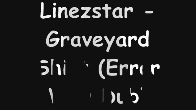 Linezstar - Graveyard Shift (Error War Dub) смотреть онлайн