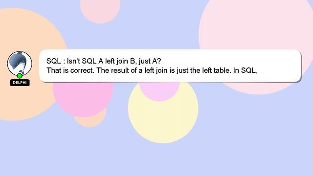 SQL : Isn't SQL A left join B, just A? смотреть онлайн