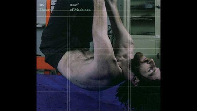 Ben Frost - Theory of Machines FULL ALBUM CONTINOUS MIX смотреть онлайн