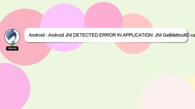 Android : Android JNI DETECTED ERROR IN APPLICATION: JNI GetMethodID called with pending exception смотреть онлайн