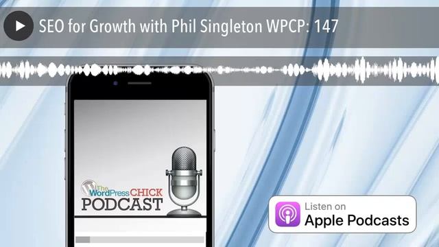 SEO for Growth with Phil Singleton WPCP: 147 смотреть онлайн