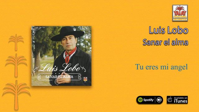 Luis Lobo / Sanar el alma - Tu eres mi ángel смотреть онлайн