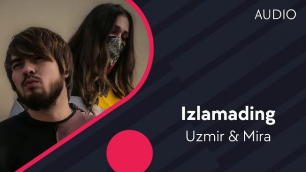Uzmir va Mira - Izlamading | Узмир ва Мира - Изламадинг (AUDIO)