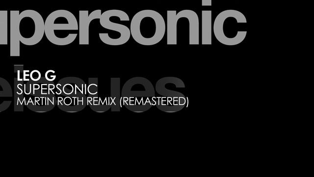 Leo G - Supersonic (Martin Roth Remix Remastered) [Pure Trance Progressive] смотреть онлайн