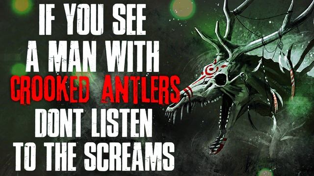 "If You See A Man With Crooked Antlers, Don't Listen To The Screams" Creepypasta смотреть онлайн
