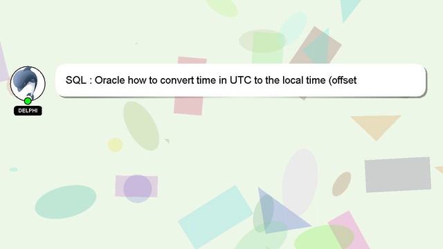 SQL : Oracle how to convert time in UTC to the local time (offset information is missing) смотреть онлайн