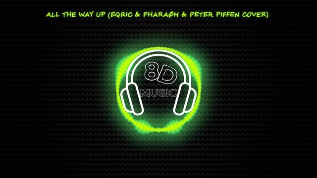 All The Way Up (EQRIC & PHARAØH & Peter Piffen Cover) ? 8D MUSIC ? [NCS] смотреть онлайн
