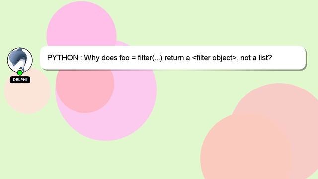 PYTHON : Why does foo = filter(...) return a filter object , not a list? смотреть онлайн