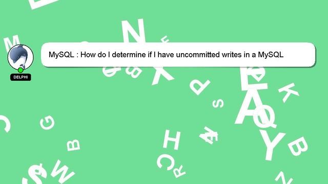 MySQL : How do I determine if I have uncommitted writes in a MySQL transaction? смотреть онлайн