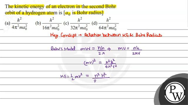 The kinetic energy of an electron in the second Bohr orbit of a hydrogen atom is [ a_0 is Bohr ra.. смотреть онлайн