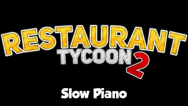 Restaurant Tycoon 2 music: Slow Piano смотреть онлайн