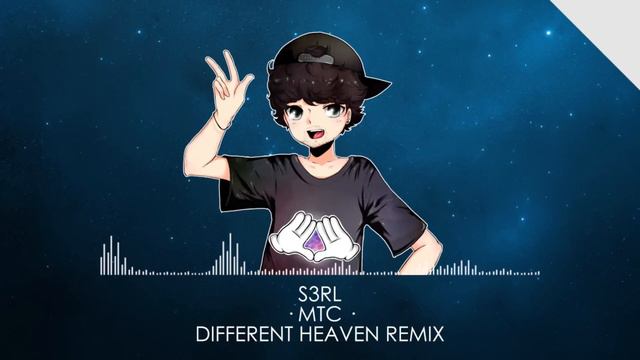 S3RL - MTC (Different Heaven Remix)