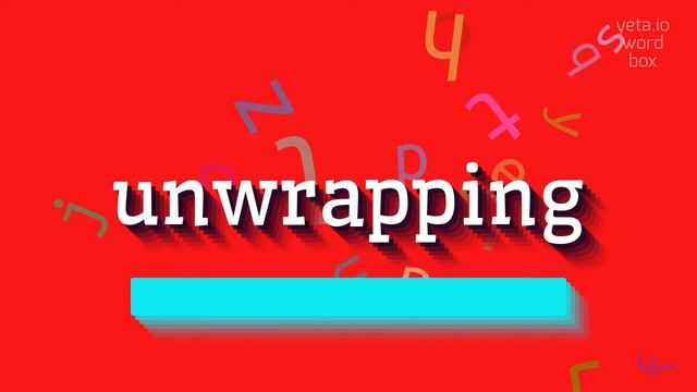 UNWRAPPING - HOW TO PRONOUNCE UNWRAPPING? смотреть онлайн