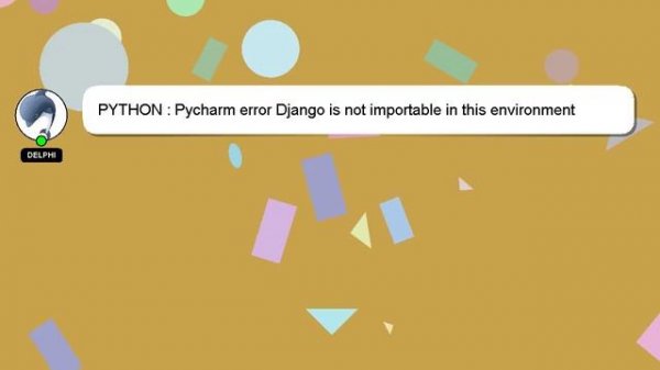 PYTHON : Pycharm error Django is not importable in this environment