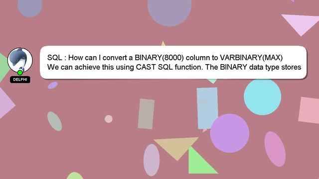 SQL : How can I convert a BINARY(8000) column to VARBINARY(MAX) смотреть онлайн