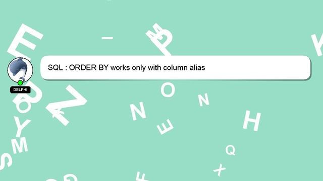 SQL : ORDER BY works only with column alias смотреть онлайн
