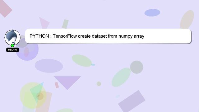 PYTHON : TensorFlow create dataset from numpy array смотреть онлайн