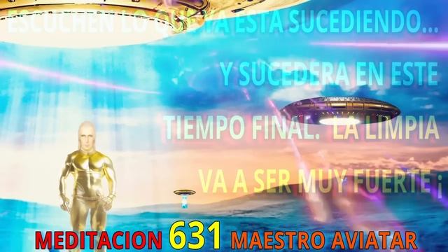 MEDITACION 631✅ ESCUCHEN LO QUE ESTA SUCEDIENDO Y SUCEDERA EN ESTE TIEMPO FINA??❤️L  MAESTRO AVIATA