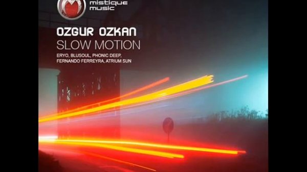 Ozgur Ozkan - Slow Motion (Phonic Deep Remix) - Mistiquemusic