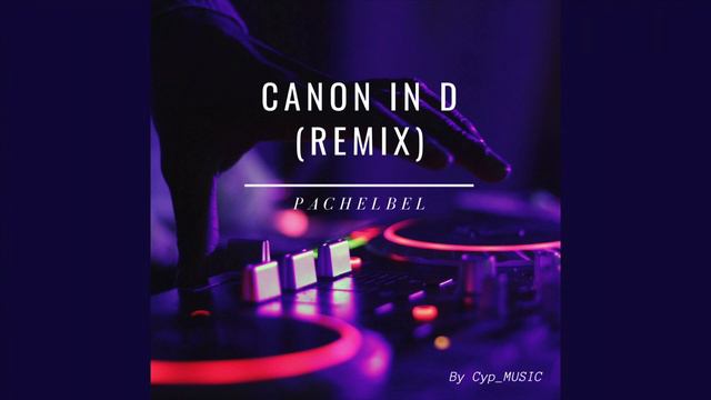 Pachelbel - Canon In D (REMIX)