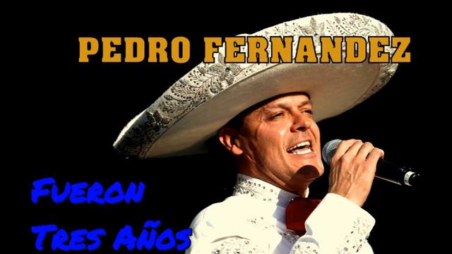 PEDRO FERNANDEZ "Fueron Tres Años" смотреть онлайн