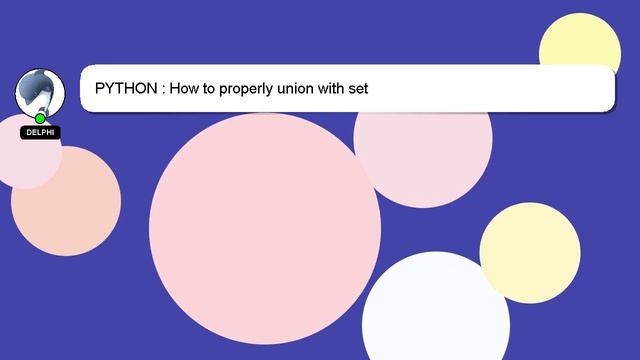 PYTHON : How to properly union with set смотреть онлайн