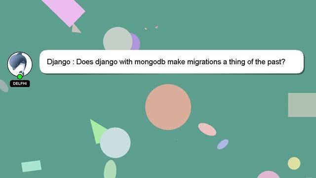 Django : Does django with mongodb make migrations a thing of the past? смотреть онлайн