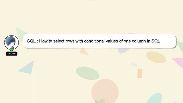 SQL : How to select rows with conditional values of one column in SQL смотреть онлайн