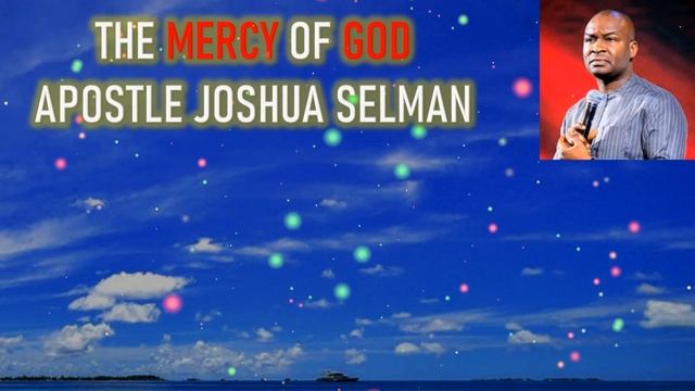 The Mercy of God | Apostle Joshua Selman смотреть онлайн
