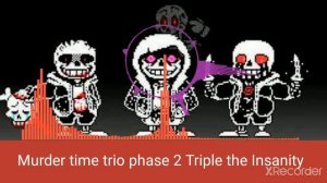 Murder time trio phase 2 ( Triple the Insanity )
